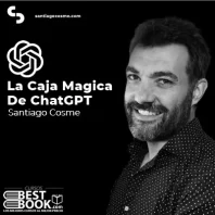 La Caja Mágica de ChatGPT – Santiago Cosme